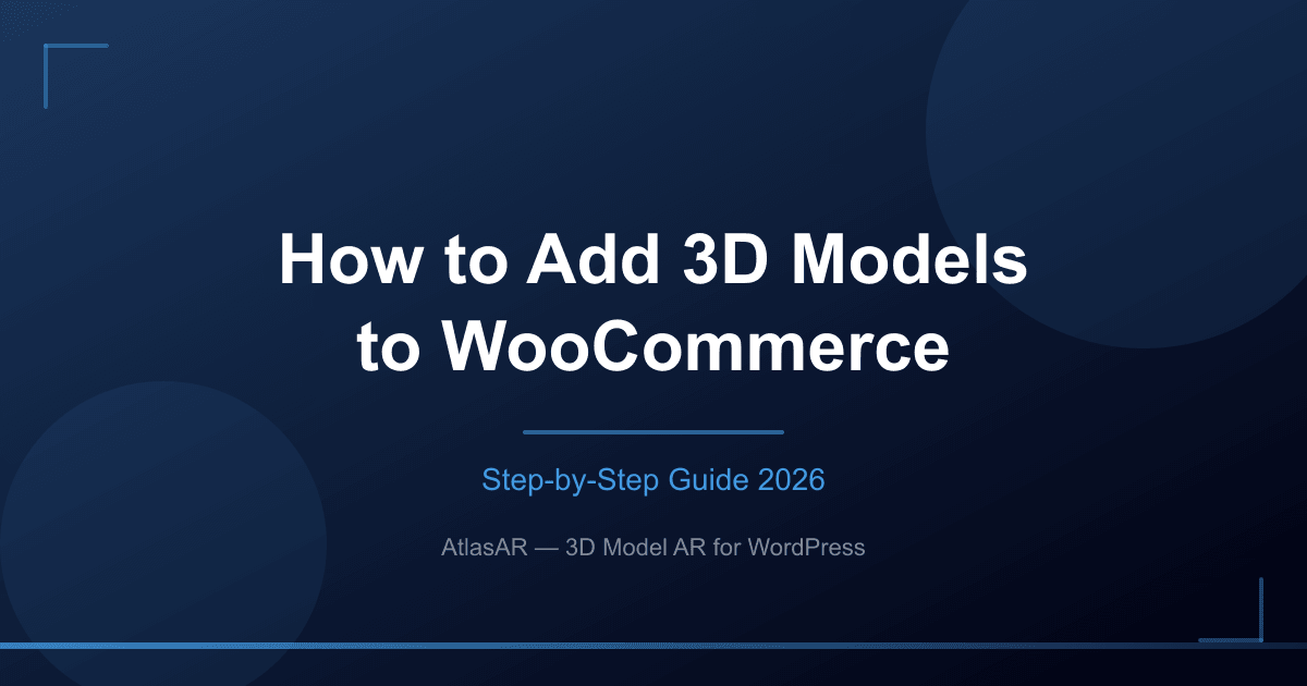 How to add 3D models to WooCommerce products - step-by-step tutorial for AtlasAR plugin setup and configuration